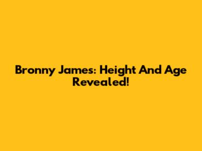 Bronny James: Height And Age Revealed!