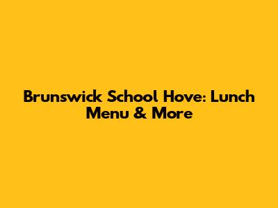Brunswick School Hove: Lunch Menu & More