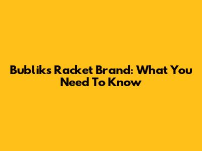 Bublik's Racket Brand: What You Need To Know