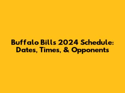 Buffalo Bills 2024 Schedule: Dates, Times, & Opponents