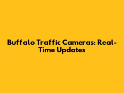 Buffalo Traffic Cameras: Real-Time Updates