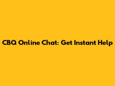 CBQ Online Chat: Get Instant Help
