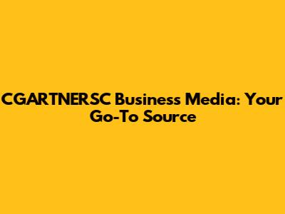 CGARTNERSC Business Media: Your Go-To Source