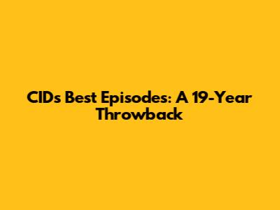 CID's Best Episodes: A 19-Year Throwback