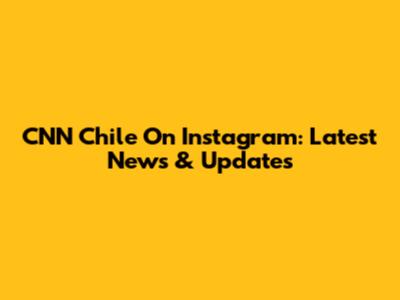 CNN Chile On Instagram: Latest News & Updates