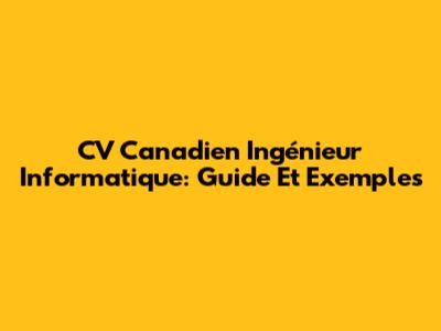 CV Canadien Ingénieur Informatique: Guide Et Exemples