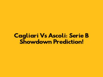 Cagliari Vs Ascoli: Serie B Showdown Prediction!