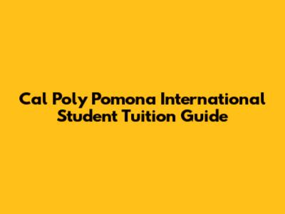 Cal Poly Pomona International Student Tuition Guide