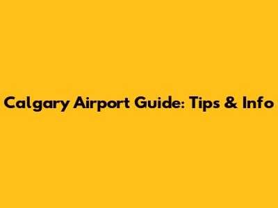 Calgary Airport Guide: Tips & Info
