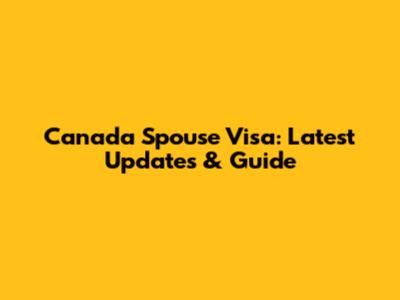 Canada Spouse Visa: Latest Updates & Guide