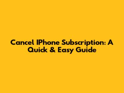 Cancel IPhone Subscription: A Quick & Easy Guide