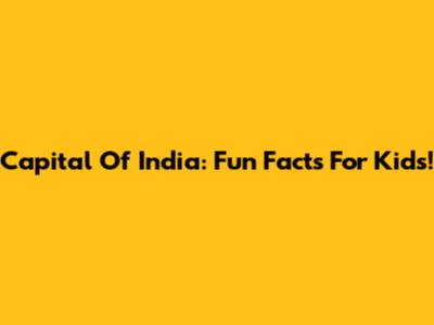 Capital Of India: Fun Facts For Kids!