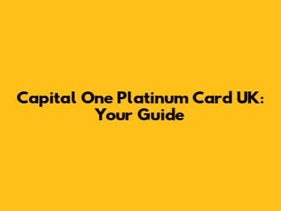 Capital One Platinum Card UK: Your Guide