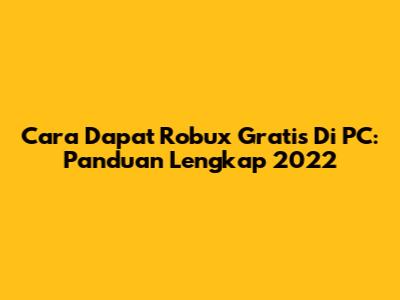 Cara Dapat Robux Gratis Di PC: Panduan Lengkap 2022