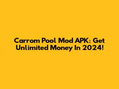 Carrom Pool Mod APK: Get Unlimited Money In 2024!