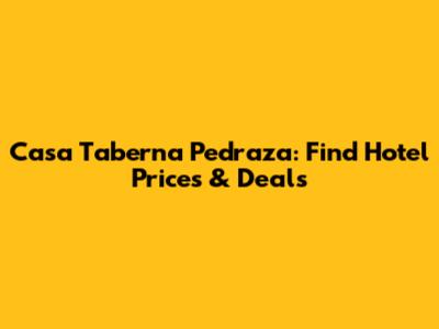 Casa Taberna Pedraza: Find Hotel Prices & Deals