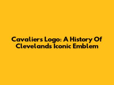 Cavaliers Logo: A History Of Cleveland's Iconic Emblem