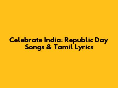 Celebrate India: Republic Day Songs & Tamil Lyrics