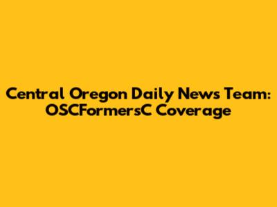 Central Oregon Daily News Team: OSCFormersC Coverage