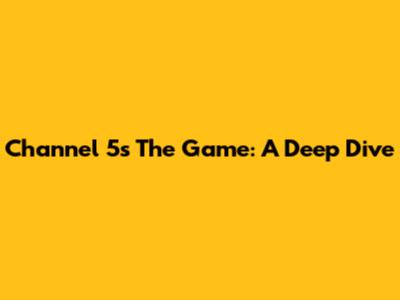 Channel 5's The Game: A Deep Dive