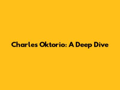 Charles Oktorio: A Deep Dive