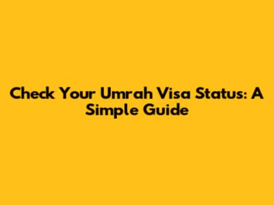 Check Your Umrah Visa Status: A Simple Guide