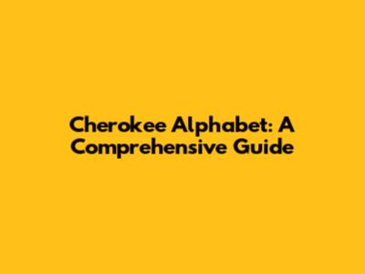 Cherokee Alphabet: A Comprehensive Guide