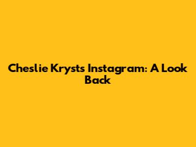Cheslie Kryst's Instagram: A Look Back
