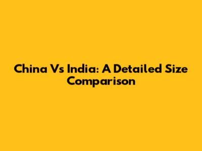 China Vs India: A Detailed Size Comparison