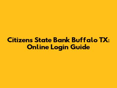Citizens State Bank Buffalo TX: Online Login Guide