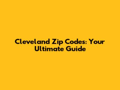 Cleveland Zip Codes: Your Ultimate Guide
