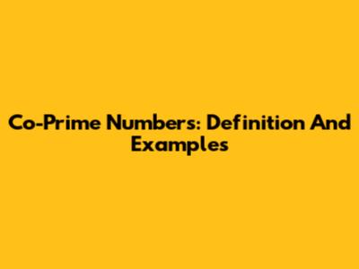 Co-Prime Numbers: Definition And Examples