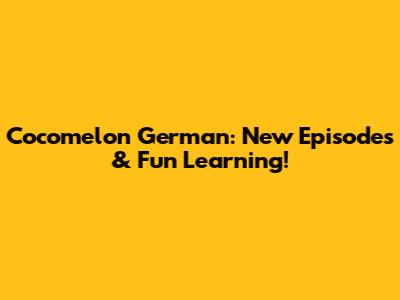 Cocomelon German: New Episodes & Fun Learning!