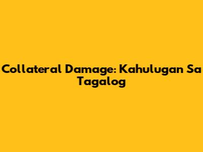 Collateral Damage: Kahulugan Sa Tagalog