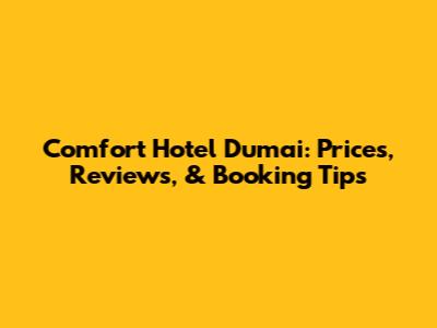 Comfort Hotel Dumai: Prices, Reviews, & Booking Tips