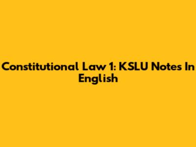 Constitutional Law 1: KSLU Notes In English