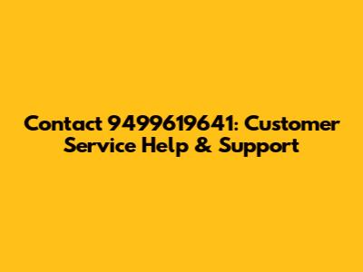 Contact 9499619641: Customer Service Help & Support