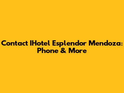 Contact IHotel Esplendor Mendoza: Phone & More
