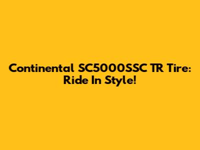 Continental SC5000SSC TR Tire: Ride In Style!