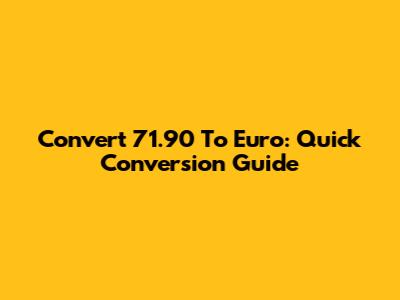 Convert 71.90 To Euro: Quick Conversion Guide