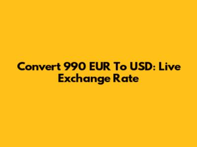 Convert 990 EUR To USD: Live Exchange Rate