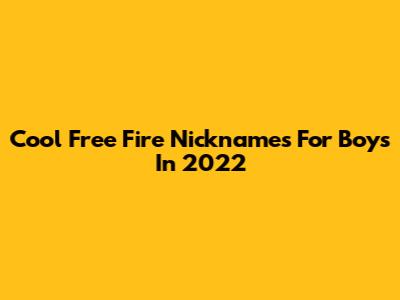 Cool Free Fire Nicknames For Boys In 2022