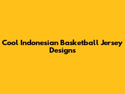 Cool Indonesian Basketball Jersey Designs