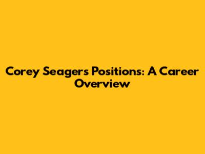 Corey Seager's Positions: A Career Overview