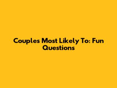 Couple's Most Likely To: Fun Questions