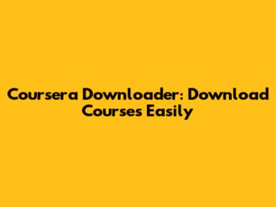 Coursera Downloader: Download Courses Easily