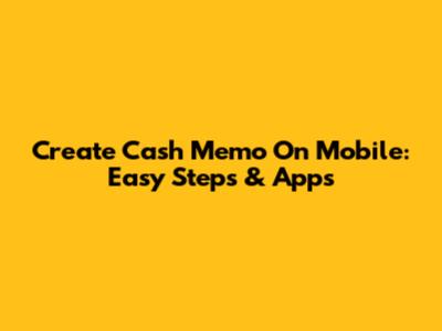 Create Cash Memo On Mobile: Easy Steps & Apps