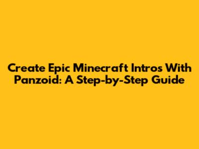 Create Epic Minecraft Intros With Panzoid: A Step-by-Step Guide