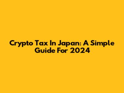 Crypto Tax In Japan: A Simple Guide For 2024
