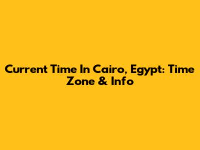 Current Time In Cairo, Egypt: Time Zone & Info